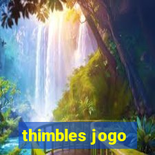 thimbles jogo